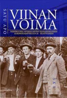 Viinan voima: näkökulmia suomalaisten kansanomaiseen alkoholiajatteluun ja -kulttuuriin - Satu Apo