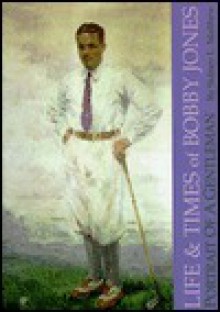 The Life & Times of Bobby Jones: Portrait of a Gentleman - Sidney L. Matthew