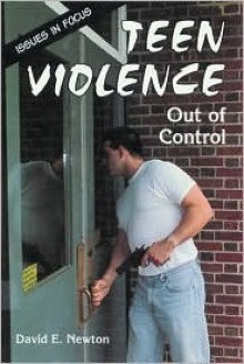 Teen Violence: Out of Control - David E. Newton