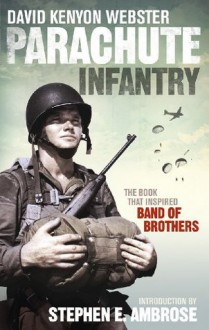 Parachute Infantry: The book that inspired Band of Brothers - David Webster