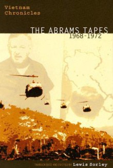 Vietnam Chronicles: The Abrams Tapes, 1968-1972 - Lewis Sorley