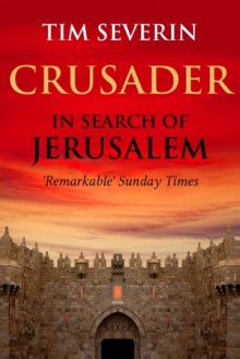 Crusader: The Search for Jerusalem - Tim Severin