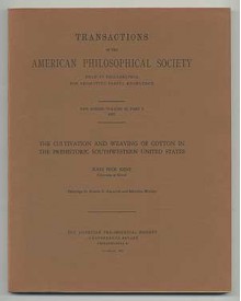 The Cultivation and Weaving of Cotton in the Prehistoric Southwestern United States - Transactions of the American Philosophical Society . Etc. - Kate Peck Kent