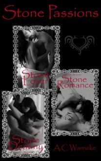 Stone Passions Trilogy - A.C. Warneke