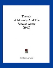 Thyrsis: A Monody and the Scholar Gypsy (1910) - Matthew Arnold