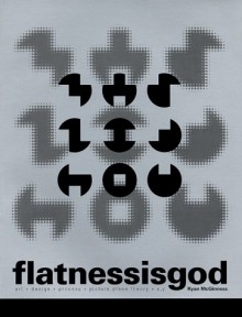 Flatness is God: Art + Design + Process + Picture Plane Theory + X, Y - Ryan McGinness