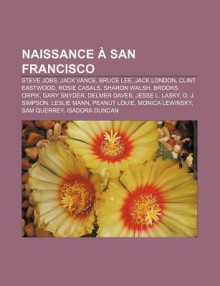 Naissance San Francisco: Steve Jobs, Jack Vance, Bruce Lee, Jack London, Clint Eastwood, Rosie Casals, Sharon Walsh, Brooks Orpik - Source Wikipedia