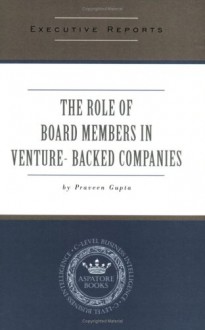 The Role Of Board Members In Venture Capital Backed Companies: Rules, Responsibilities And Motivations Of Board Members From Management & Vc Perspectives - Praveen Gupta