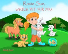 Rosie Sue, Which Pet for You? (A Children's Picture eBook) (Little Sue Ebook Series) - Kimberly Bennet