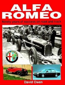 Alfa Romeo: Ninety Years of Success of Road and Track - David Owen