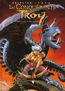 Les Conquérants De Troy, Tome 1: Exil à Port Fleuri - Christophe Arleston