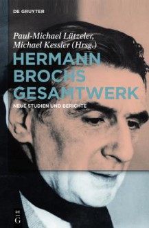 Hermann Brochs Gesamtwerk: Neue Studien Und Berichte - Paul-Michael L Tzeler, Michael Kessler, Paul Michael Lützeler