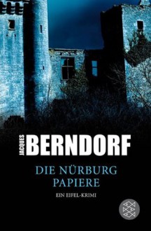 Die Nürburg Papiere: Kriminalroman Aus Der Eifel - Jacques Berndorf