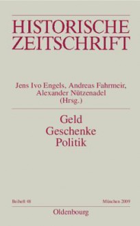 Geld - Geschenke - Politik: Korruption Im Neuzeitlichen Europa - Jens Ivo Engels, Andreas Fahrmeir, Alexander Nutzenadel