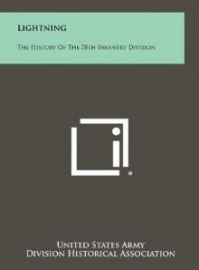 Lightning: The History Of The 78th Infantry Division - United States Army, Division Historical Association, E.P. Parker Jr.