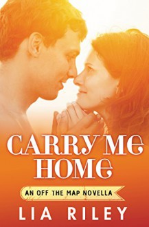 Carry Me Home (Off the Map) - Lia Riley