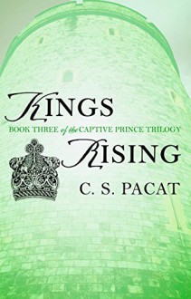 Kings Rising: Captive Prince Book Three (The Captive Prince Trilogy) by Pacat, C. S.(February 2, 2016) Paperback - C. S. Pacat