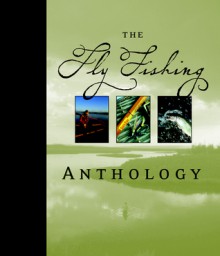 The Fly Fishing Anthology - Voyageur Press, Voyageur Press