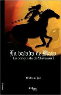 La Balada de Maya. La Conquista de Slavamir I - Montse de Paz