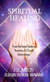 Spiritual Healing (New Hilarion Series) - Hilarion, Elizabeth Rose Howard