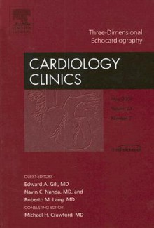 3-D Echocardiography, An Issue of Cardiology Clinics (The Clinics: Internal Medicine) - Edward A. Gill