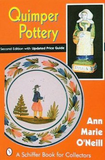 Quimper Pottery: A Guide to Origins, Styles, and Values - Anne O'Neill