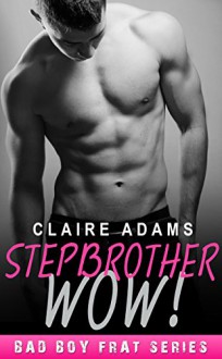 Stepbrother Wow! (The Stepbrother Romance Series) - Claire Adams