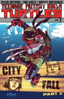 Teenage Mutant Ninja Turtles Vol. 7: City Fall, Part 2 - Kevin Eastman, Tom Waltz, Mateus Santolouco