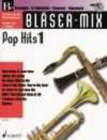 Bläser-Mix: Pop Hits. B-Instrumente (Trompete, Klarinette, Sopran-Saxophon, Tenor-Saxophon). Ausgabe mit CD. - Diverse