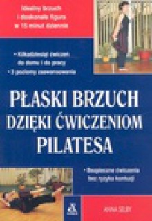 Płaski brzuch dzięki ćwiczeniom Pilatesa - Anna Selby