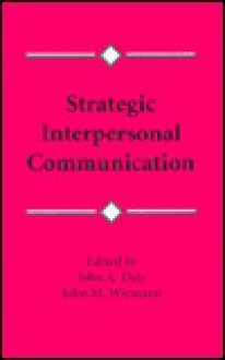 Strategic Interpersonal Comm Pod - John A. Daly, John M. Wiemann