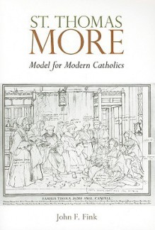 St. Thomas More: Model for Modern Catholics - John F. Fink