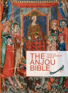 The Anjou Bible: A Royal Manuscript Revealed: Naples 1340 - Lieve Watteeuw, L. Watteeuw