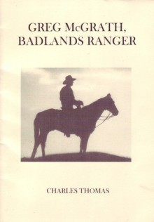 Greg McGrath Badlands Ranger: A Gripping Tale of the Utah Panhandle - Charles Thomas