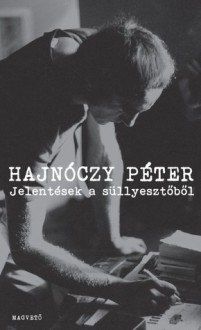 Jelentések a süllyesztőből - Péter Hajnóczy