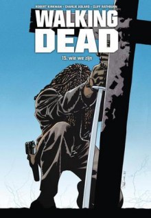 The Walking Dead, Vol. 15: Wie we zijn (The Walking Dead, #15) - Robert Kirkman, Charlie Adlard, Cliff Rathburn