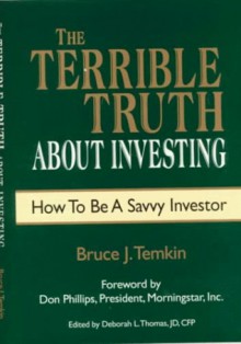 The Terrible Truth About Investing: How to Be a Savvy Investor - Bruce J. Temkin, Don Phillips