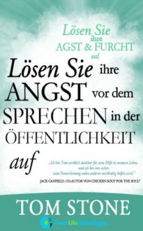 Lösen Sie Ihre Angst vor dem Sprechen in der Öffentlichkeit auf (Lösen Sie Ihre Angst und Furcht auf) (German Edition) - Tom Stone, Pavla Kengelbacher, Szabolcs Zillman, Katrin Pavlidis