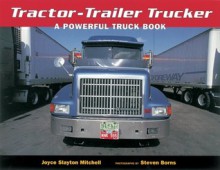 Tractor-trailer Trucker: A Powerful Truck Book - Joyce Slayton Mitchell