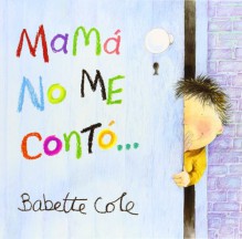 Mama No Me Conto... = Mummy Never Told Me - Babette Cole