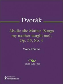 Als die alte Mutter (Songs my mother taught me), Op. 55, No. 4 - Antonín Dvořák