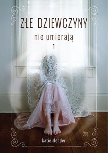 Zle dziewczyny nie umieraja Tom 1 - Katie Alender