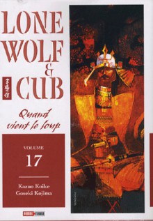 Lone Wolf and Cub, tome 17. Quand vient le loup - Kazuo Koike