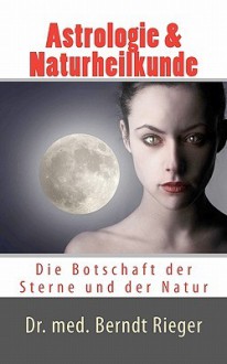 Astrologie & Naturheilkunde - Berndt Rieger