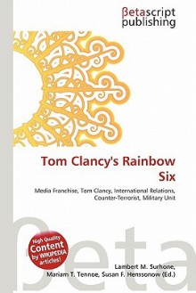 Tom Clancy's Rainbow Six - Lambert M. Surhone, Mariam T. Tennoe, Susan F. Henssonow