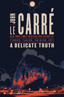 A Delicate Truth - John le Carré