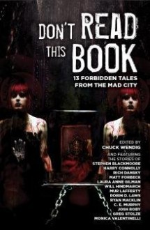 Don't Read This Book - C.E. Murphy, Laura Anne Gilman, Matt Forbeck, Richard Dansky, Chuck Wendig, Robin D. Laws, Greg Stolze, Will Hindmarch, Monica Valentinelli, Ryan Macklin, Harry Connolly, Josh Roby, Stephen Blackmoore, Mur Lafferty