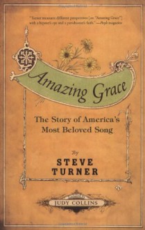 Amazing Grace: The Story of America's Most Beloved Song - Steve Turner, Judy Collins