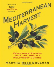 Mediterranean Harvest: Vegetarian Recipes from the World's Healthiest Cuisine - Martha Rose Shulman