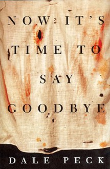 Now It's Time to Say Goodbye - Dale Peck